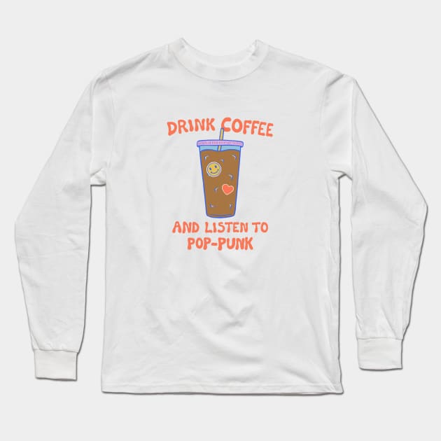 Drink Coffee and Listen to Pop-Punk Long Sleeve T-Shirt by cecececececelia